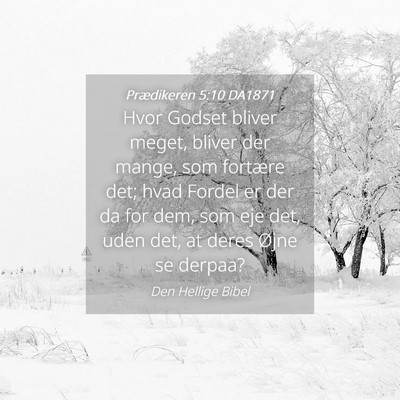 Picture 04 - Prædikeren 5:10 DA1871 - Hvor Godset bliver meget, bliver der mange, som - Bible Verse Picture