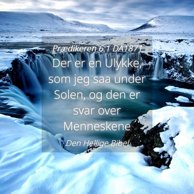 Picture 04 - Prædikeren 6:1 DA1871 - Der er en Ulykke, som jeg saa under Solen, og den - Bible Verse Picture