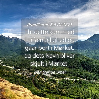 Picture 04 - Prædikeren 6:4 DA1871 - Thi dette kom med Forfængelighed og gaar bort i - Bible Verse Picture