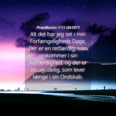 Picture 04 - Prædikeren 7:15 DA1871 - Alt det har jeg set i min Forfængeligheds Dage: - Bible Verse Picture