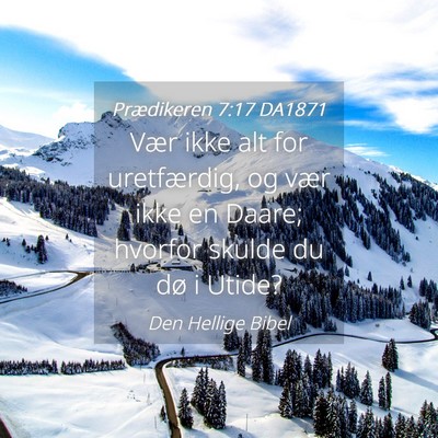 Picture 04 - Prædikeren 7:17 DA1871 - Vær ikke alt for uretfærdig, og vær ikke en - Bible Verse Picture