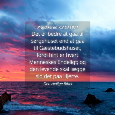 Picture 04 - Prædikeren 7:2 DA1871 - Det er bedre at gaa til Sørgehuset end at gaa - Bible Verse Picture