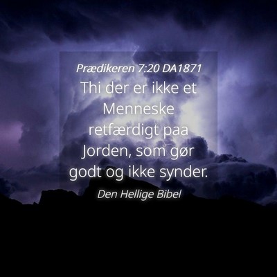 Picture 04 - Prædikeren 7:20 DA1871 - Thi der er ikke et Menneske retfærdigt paa - Bible Verse Picture