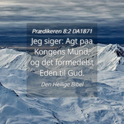 Picture 04 - Prædikeren 8:2 DA1871 - Jeg siger: Agt paa Kongens Mund, og det - Bible Verse Picture