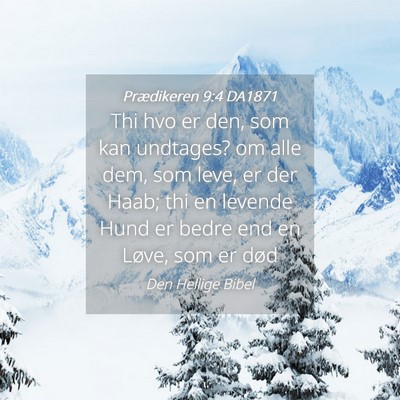 Picture 04 - Prædikeren 9:4 DA1871 - Thi hvo er den, som kan undtages? om alle dem, - Bible Verse Picture