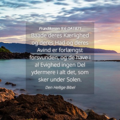 Picture 04 - Prædikeren 9:6 DA1871 - Baade deres Kærlighed og deres Had og deres - Bible Verse Picture