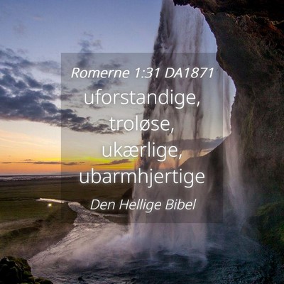 Picture 04 - Romerne 1:31 DA1871 - uforstandige, troløse, ukærlige, - Bible Verse Picture