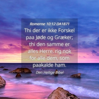 Picture 04 - Romerne 10:12 DA1871 - Thi der er ikke Forskel paa Jøde og Græker; thi - Bible Verse Picture