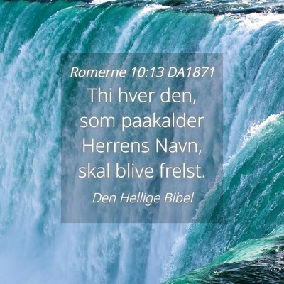 Picture 04 - Romerne 10:13 DA1871 - Thi hver den, som paakalder Herrens Navn, skal - Bible Verse Picture