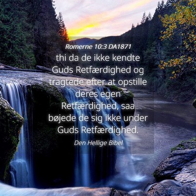 Picture 04 - Romerne 10:3 DA1871 - thi da de ikke kendte Guds Retfærdighed og - Bible Verse Picture