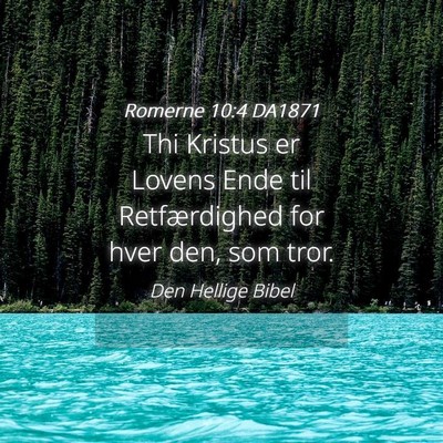 Picture 04 - Romerne 10:4 DA1871 - Thi Kristus er Lovens Ende til Retfærdighed for - Bible Verse Picture