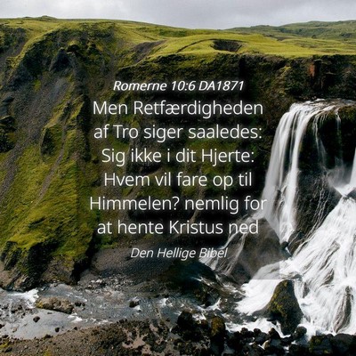 Picture 04 - Romerne 10:6 DA1871 - Men Retfærdigheden af Tro siger saaledes: Sig - Bible Verse Picture