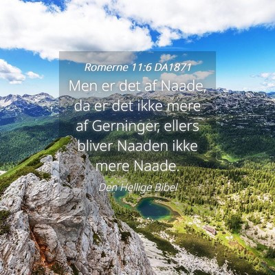 Picture 04 - Romerne 11:6 DA1871 - Men er det af Naade, da er det ikke mere af - Bible Verse Picture