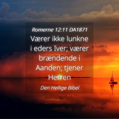 Picture 04 - Romerne 12:11 DA1871 - Værer ikke lunkne i eders Iver; værer - Bible Verse Picture