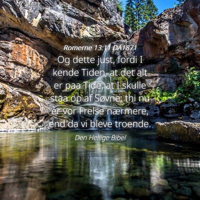 Picture 04 - Romerne 13:11 DA1871 - Og dette just, fordi I kende Tiden, at det alt er - Bible Verse Picture