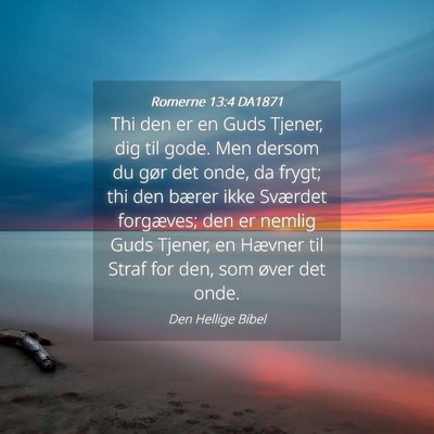 Picture 04 - Romerne 13:4 DA1871 - Thi den er en Guds Tjener, dig til gode. Men - Bible Verse Picture