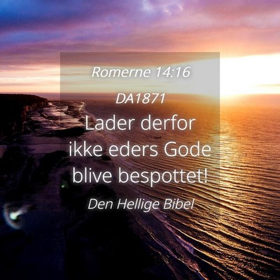 Picture 04 - Romerne 14:16 DA1871 - Lader derfor ikke eders Gode blive - Bible Verse Picture