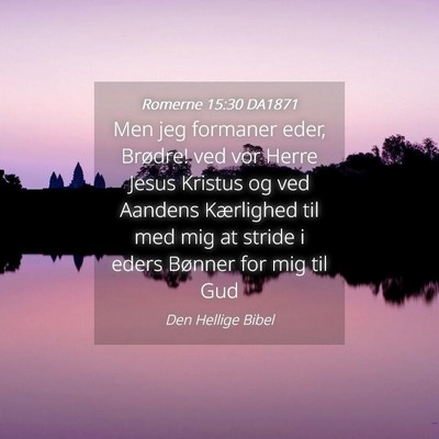 Picture 04 - Romerne 15:30 DA1871 - Men jeg formaner eder, Brødre! ved vor Herre - Bible Verse Picture