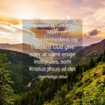 Picture 04 - Romerne 15:5 DA1871 - Men Udholdenhedens og Trøstens Gud give eder at - Bible Verse Picture