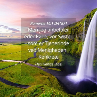 Picture 04 - Romerne 16:1 DA1871 - Men jeg anbefaler eder Føbe, vor Søster, som er - Bible Verse Picture
