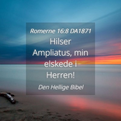 Picture 04 - Romerne 16:8 DA1871 - Hilser Ampliatus, min elskede i - Bible Verse Picture