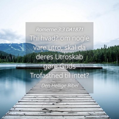 Picture 04 - Romerne 3:3 DA1871 - Thi hvad? om nogle vare utro, skal da deres - Bible Verse Picture