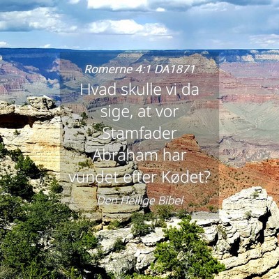 Picture 04 - Romerne 4:1 DA1871 - Hvad skulle vi da sige, at vor Stamfader Abraham - Bible Verse Picture
