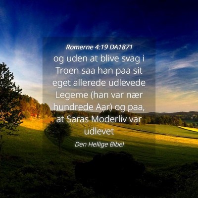 Picture 04 - Romerne 4:19 DA1871 - og uden at blive svag i Troen saa han paa sit - Bible Verse Picture