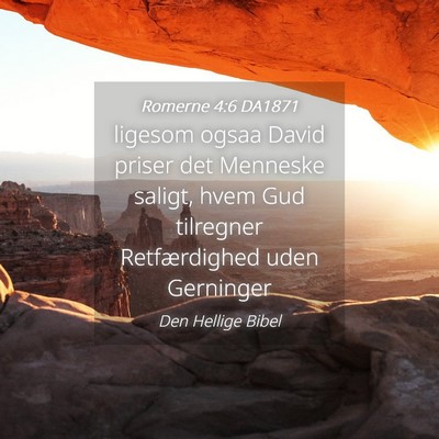 Picture 04 - Romerne 4:6 DA1871 - ligesom ogsaa David priser det Menneske saligt, - Bible Verse Picture