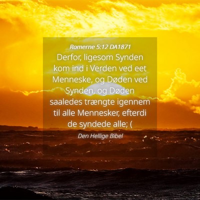 Picture 04 - Romerne 5:12 DA1871 - Derfor, ligesom Synden kom ind i Verden ved eet - Bible Verse Picture