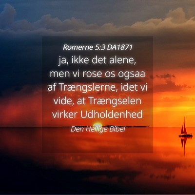 Picture 04 - Romerne 5:3 DA1871 - ja, ikke det alene, men vi rose os ogsaa af - Bible Verse Picture