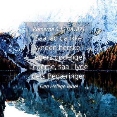 Picture 04 - Romerne 6:12 DA1871 - Saa lad da ikke Synden herske i eders dødelige - Bible Verse Picture