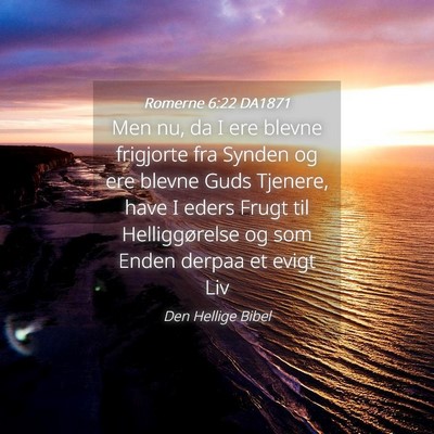 Picture 04 - Romerne 6:22 DA1871 - Men nu, da I ere blevne frigjorte fra Synden og - Bible Verse Picture