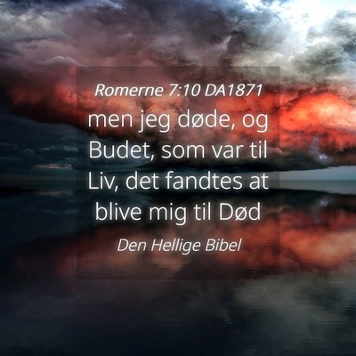 Picture 04 - Romerne 7:10 DA1871 - men jeg døde, og Budet, som var til Liv, det - Bible Verse Picture