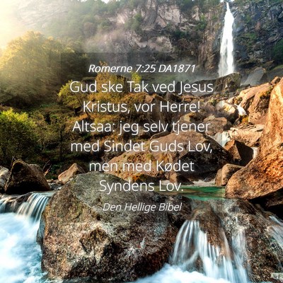 Picture 04 - Romerne 7:25 DA1871 - Gud ske Tak ved Jesus Kristus, vor Herre! Altsaa: - Bible Verse Picture