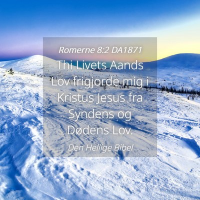 Picture 04 - Romerne 8:2 DA1871 - Thi Livets Aands Lov frigjorde mig i Kristus - Bible Verse Picture