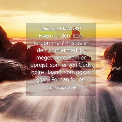 Picture 04 - Romerne 8:34 DA1871 - Hvem er den, som fordømmer? Kristus er den, som - Bible Verse Picture