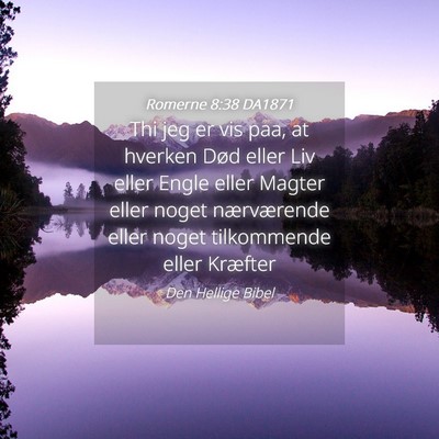 Picture 04 - Romerne 8:38 DA1871 - Thi jeg er vis paa, at hverken Død eller Liv - Bible Verse Picture