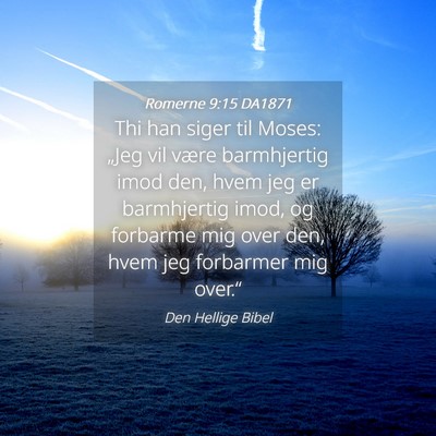 Picture 04 - Romerne 9:15 DA1871 - Thi han siger til Moses: „Jeg vil være - Bible Verse Picture