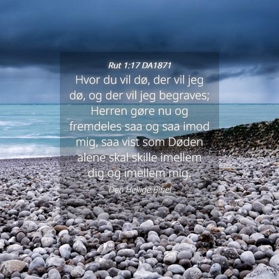 Picture 04 - Rut 1:17 DA1871 - Hvor du vil dø, der vil jeg dø, og der vil jeg - Bible Verse Picture