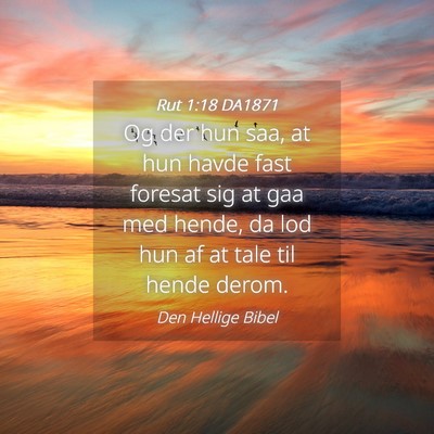 Picture 04 - Rut 1:18 DA1871 - Og der hun saa, at hun havde fast foresat sig at - Bible Verse Picture