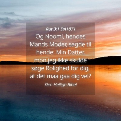 Picture 04 - Rut 3:1 DA1871 - Og Noomi, hendes Mands Moder, sagde til hende: - Bible Verse Picture
