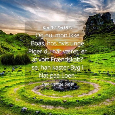 Picture 04 - Rut 3:2 DA1871 - Og nu, mon ikke Boas, hos hvis unge Piger du har - Bible Verse Picture