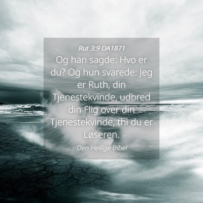 Picture 04 - Rut 3:9 DA1871 - Og han sagde: Hvo er du? Og hun svarede: Jeg er - Bible Verse Picture