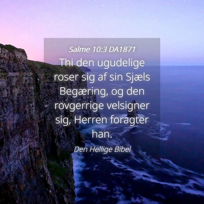 Picture 04 - Salme 10:3 DA1871 - Thi den ugudelige roser sig af sin Sjæls - Bible Verse Picture