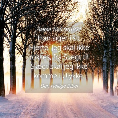 Picture 04 - Salme 10:6 DA1871 - Han siger i sit Hjerte: Jeg skal ikke rokkes, fra - Bible Verse Picture