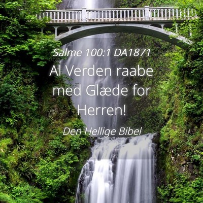 Picture 04 - Salme 100:1 DA1871 - Al Verden raabe med Glæde for - Bible Verse Picture