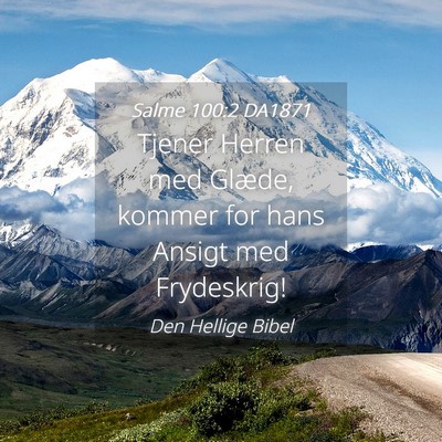 Picture 04 - Salme 100:2 DA1871 - Tjener Herren med Glæde, kommer for hans Ansigt - Bible Verse Picture