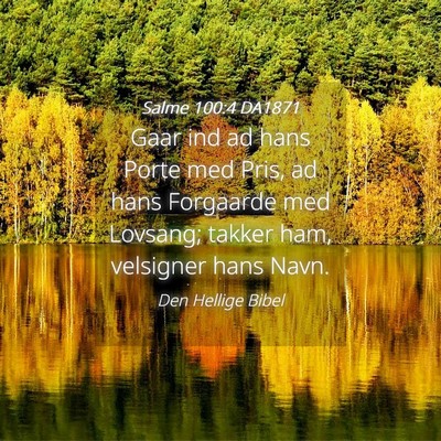Picture 04 - Salme 100:4 DA1871 - Gaar ind ad hans Porte med Pris, ad hans - Bible Verse Picture