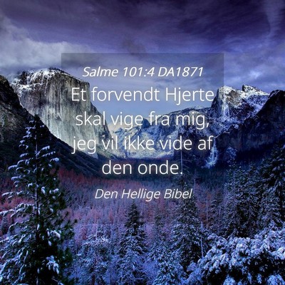 Picture 04 - Salme 101:4 DA1871 - Et forvendt Hjerte skal vige fra mig, jeg vil - Bible Verse Picture